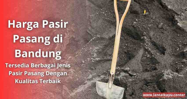 Harga pasir pasang bandung