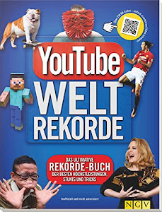 YouTube Weltrekorde: Das ultimative Rekorde-Buch der besten Höchstleistungen, Stunts und Tricks