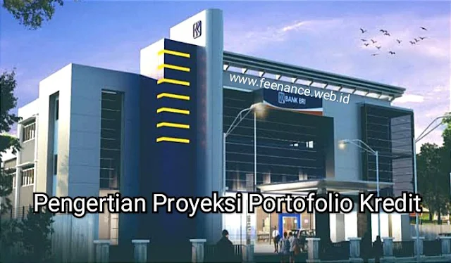 Pengertian Proyeksi Portofolio Kredit