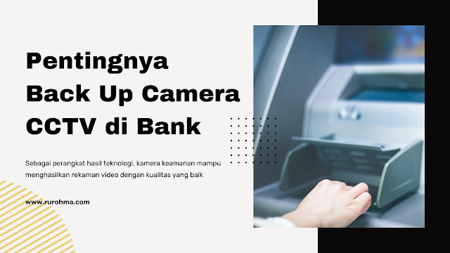 Pentingnya Back Up Camera CCTV di Bank