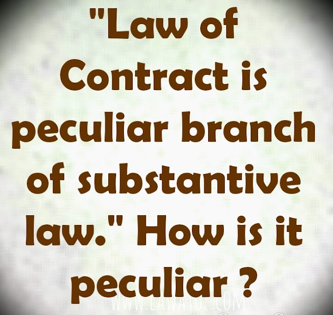 "Law of contract is a peculiar branch of substantive law." How is it peculiar ? 