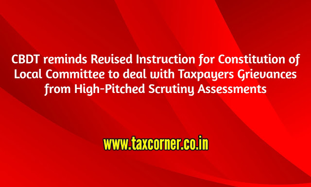 cbdt-reminds-revised-instruction-constitution-of-local-committee-taxpayers-grievances-from-high-pitched-scrutiny-assessments