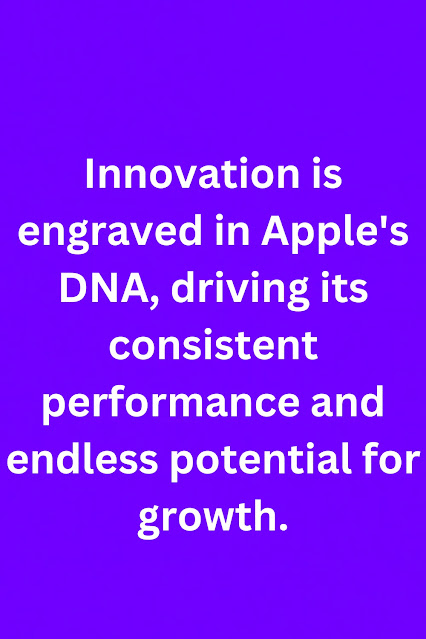 Innovation is engraved in Apple's DNA, driving its consistent performance and endless potential for growth.