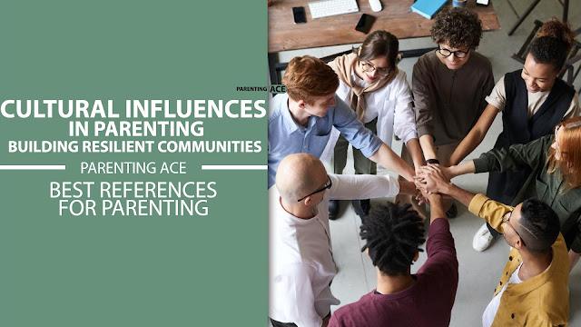 Cultural Influences in Parenting: Building Resilient Communities