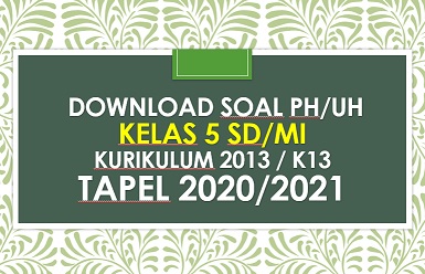 Download Contoh Soal PH/UH Kelas 5 Tema 7 K13 Semester 2 Tapel 2020/2021