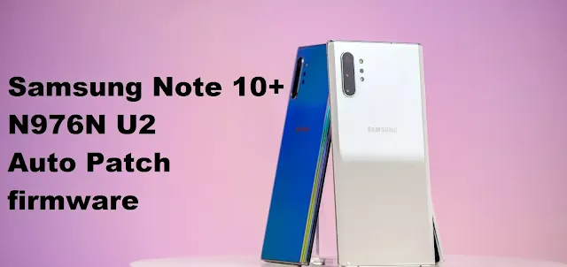 Samsung Note 10+ N976N U2 Auto Patch firmware