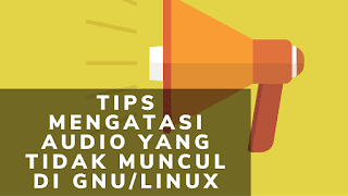 Tips Mengatasi Audio Yang Tidak Muncul Saat Colok Speaker Pada Distro GNU/Linux