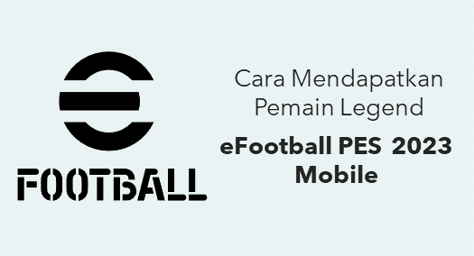 Cara Mudah Mendapatkan Pemain Legend Di eFootball PES 2023 Mobile