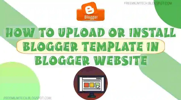 How to Upload or Install Blogger Template in Blogger Website