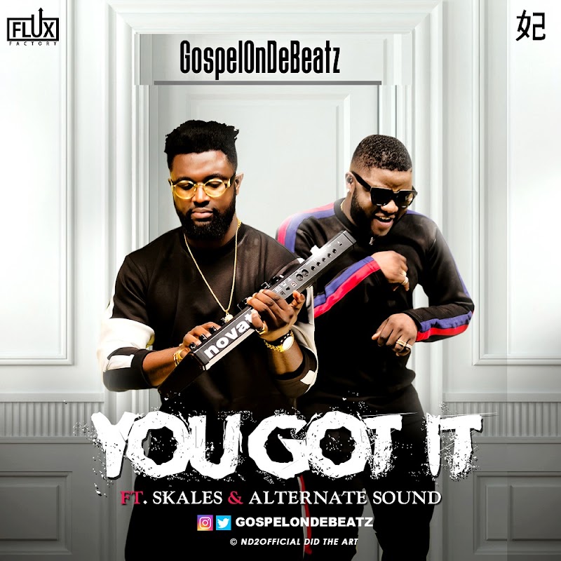 [AUDIO+VIDEO]: GospelOnDeBeatz – You Got It ft. Skales & Alternate Sound