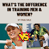 WHAT'S THE DIFFERENCE IN TRAINING MEN & WOMEN?