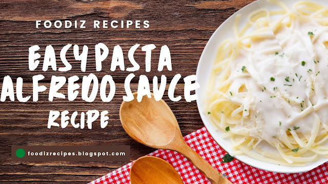 Pasta Alfredo Sauce Recipe by Foodiz Recipe