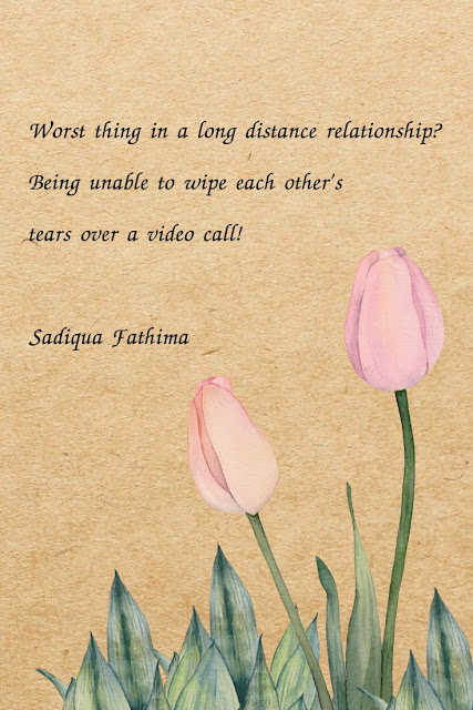 Relationship Quotes - Worst thing in a long distance relationship? Being unable to wipe each other’s tears over a video call!  - Sadiqua Fathima