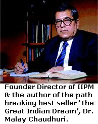 Founder Director of IIPM & the author of the path breaking best seller ‘The Great Indian Dream’, Dr. Malay Chaudhuri.