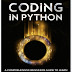 Coding in Python : A Comprehensive Beginners Guide to Learn the Realms of Coding in Python