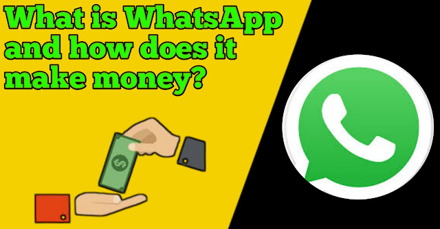 What is WhatsApp and how does it make money?