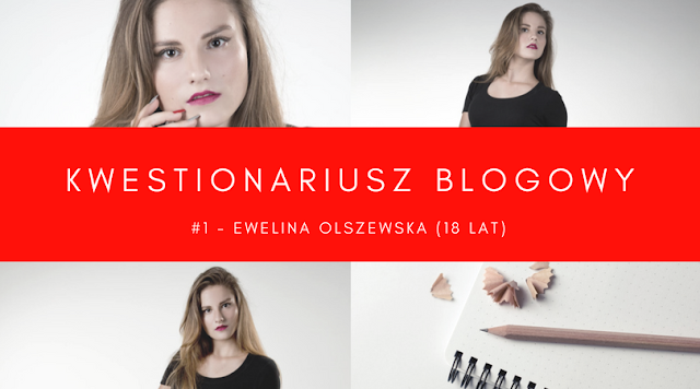 Blogowy Kwestionariusz #1 - Ewelina Olszewska, rozmowa