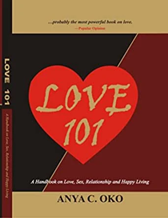 LOVE 101: HAND BOOK ON LOVE,SEX, RELATIONSHIP AND HAPPY LIVING by Dr Anya Oko