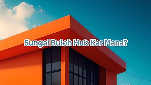 Sungai Buloh Hub Kat Mana?