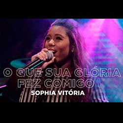 Baixar Música Gospel O Que Sua Glória Fez Comigo - Sophia Vitória Mp3