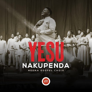 AUDIO Neema Gospel Choir – Yesu Nakupenda Mp3 Download