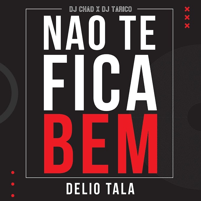 DJ Chad & DJ Tárico - Não Te Fica Bem (feat. Délio Tala) [Exclusivo 2021] (Download Mp3)