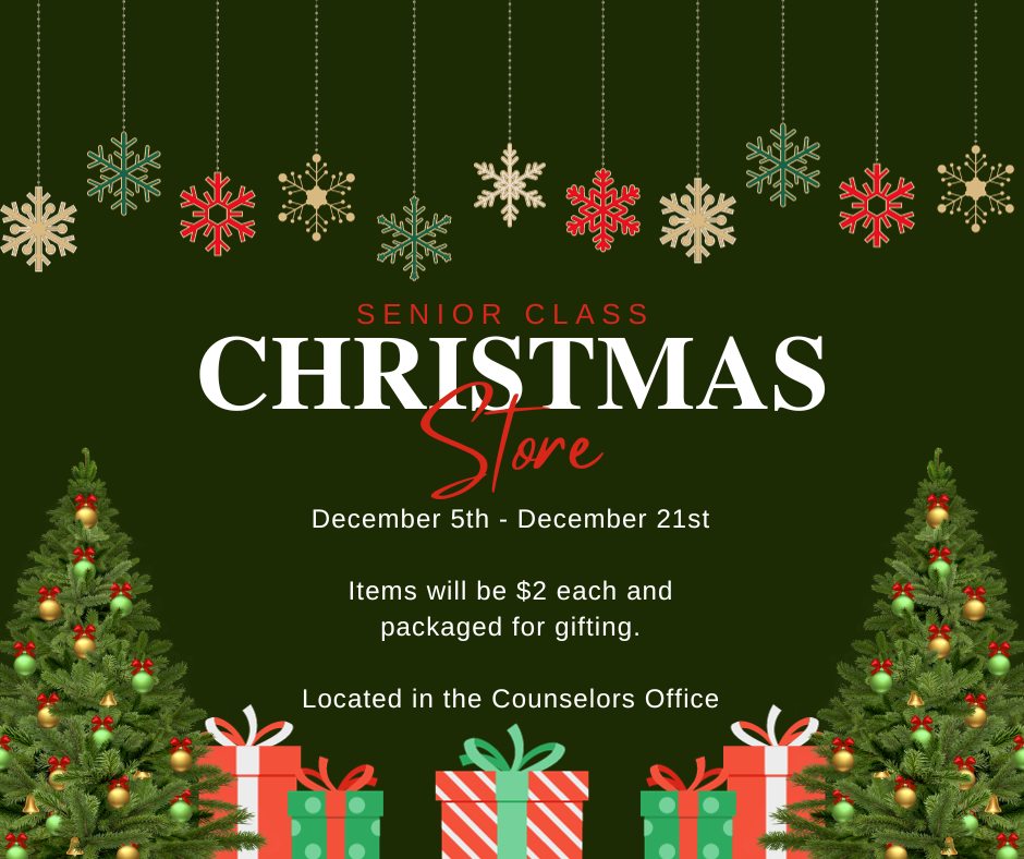 christmas styled graphic with snowflakes, trees, and gifts. Contains the text, Senior Class Christmas Store December 5 through December 21. Items will be 2 dollars each and packaged for gifting. Located in the Counselors Office.