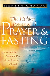 The Hidden Power of Prayer and Fasting: Releasing the Awesome Power of the Praying Church