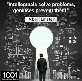 "Intellectuals solve problems,geniueses prevent them."