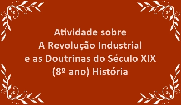 atividade-sobre-revolucao-industrial-e-as-doutrinas-do-seculo-xix-8-ano-historia