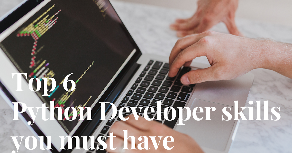Top 6 Python Developer skills You Must Have