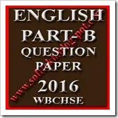 English Part B Question Paper 12th Class Final Exam 2016 for 2017- WBCHSE