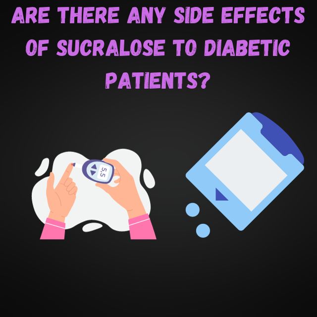 Are there any side effects of sucralose to diabetic patients?