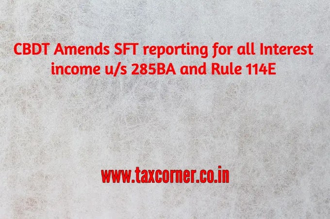 CBDT Amends SFT reporting for all Interest income u/s 285BA and Rule 114E