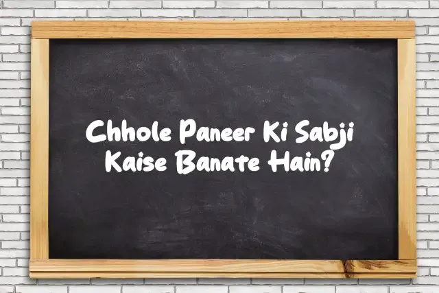 Chhole Paneer Ki Sabji Kaise Banate Hain?