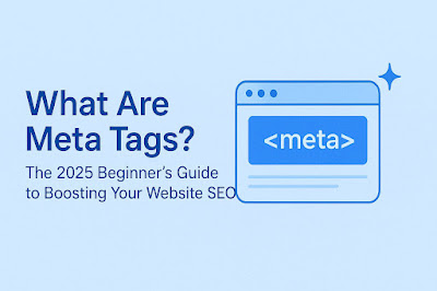 What Are Meta Tags? The 2025 Beginner’s Guide to Boosting Your Website SEO