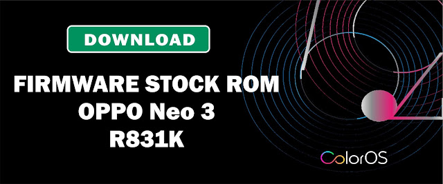 Download Firmware Stock ROM Oppo Neo 3 R831K