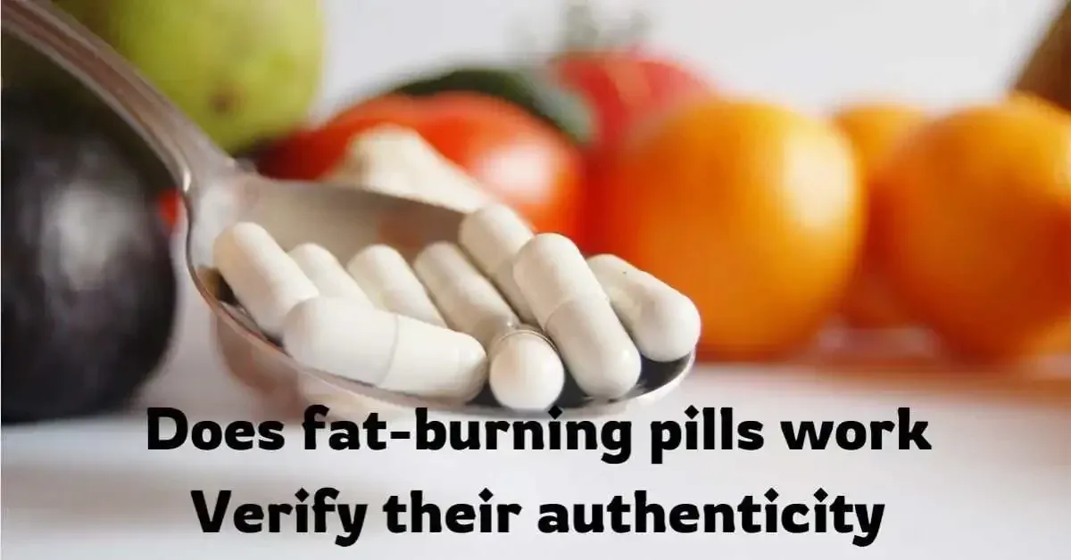 Does fat-burning pills work Verify their authenticity