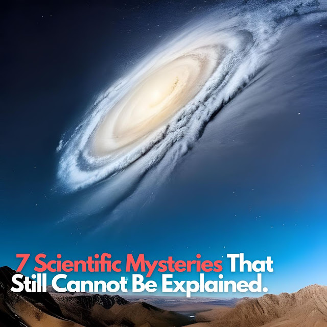 7 Scientific Mysteries That Still Cannot Be Explained