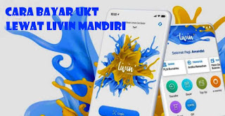 inilah Cara Bayar UKT Lewat Livin Mandiri Secara Mudah