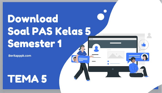 Soal PAS Kelas 5 Semester 1 Tema 5 K13 Tapel 2021/2022