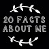 20 FACTS ABOUT ME