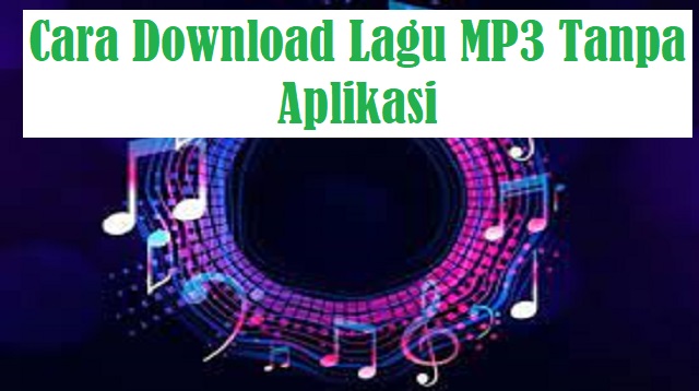 Cara Download Lagu MP3 Tanpa Aplikasi