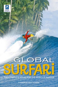 Global Surfari: The Complete Atlas for the Serious Surfer