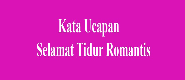 Kata Ucapan Selamat Malam Dan Selamat Tidur Romantis Buat ...