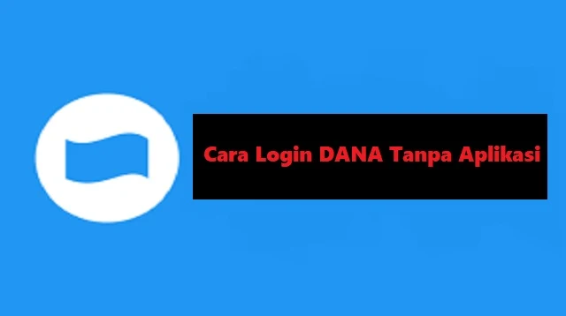 Cara Login DANA Tanpa Aplikasi