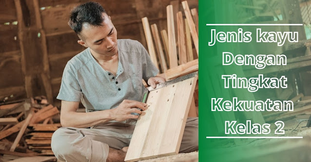 jenis Kayu kelas 2