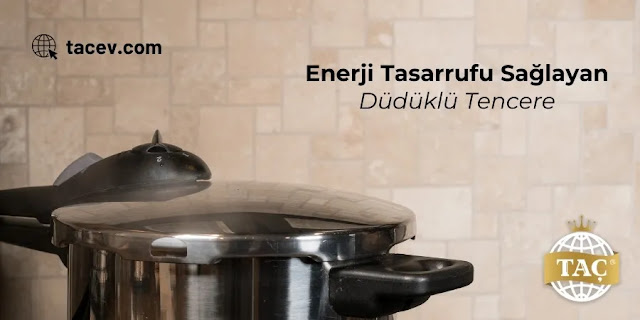 Enerji Tasarrufu Sağlayan Taç Düdüklü Tencere