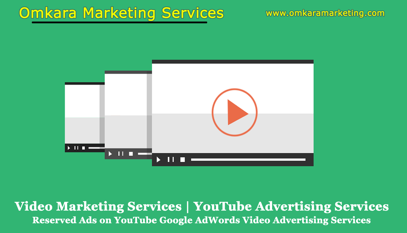 Video Marketing Services, YouTube Advertising, YouTube SEO, Reserved Ads on YouTube–By Omkara Marketing Services