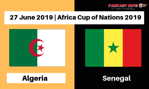 ALG vs SEN Dream11 | Senegal vs Algeria | 27 June 2019 | Probable11 | Team News | Fantasy Football Predictions | Today Match Prediction | Africa Cup of Nations 2019